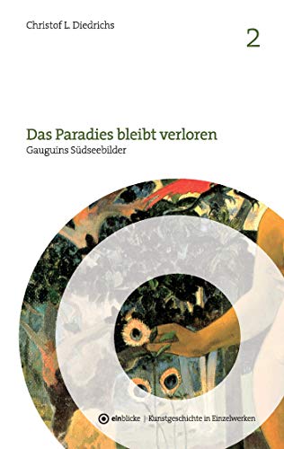 Das Paradies bleibt verloren: Gauguins Südseebilder (einblicke - Kunstgeschichte in Einzelwerken) von Books on Demand