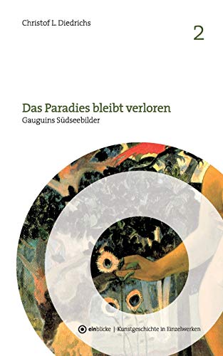 Das Paradies bleibt verloren: Gauguins Südseebilder (einblicke - Kunstgeschichte in Einzelwerken)