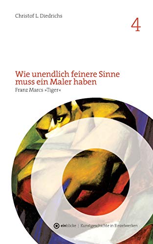 Wie unendlich feinere Sinne muss ein Maler haben: Franz Marcs "Tiger" (einblicke - Kunstgeschichte in Einzelwerken)