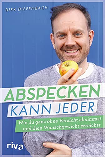 Abspecken kann jeder: Wie du ganz ohne Verzicht abnimmst und dein Wunschgewicht erreichst: Wie du ganz ohne Verzicht abnimmst und dein Wunschgewicht erreichst. Das Buch zum erfolgreichen Podcast von RIVA