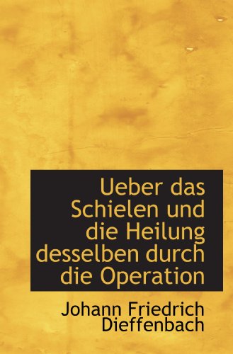 Ueber das Schielen und die Heilung desselben durch die Operation von BiblioBazaar