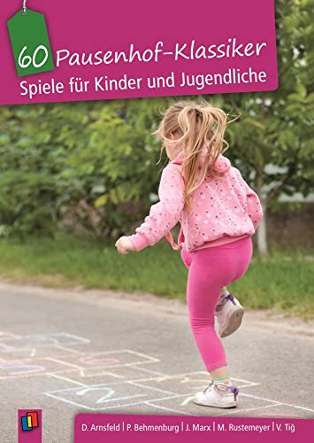 60 Pausenhof-Klassiker: Spiele für Kinder und Jugendliche von Verlag An Der Ruhr