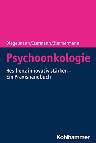 Psychoonkologie: Resilienz innovativ stärken - Ein Praxishandbuch von Kohlhammer