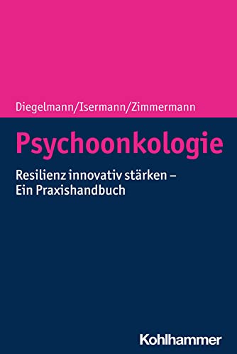 Psychoonkologie: Resilienz innovativ stärken - Ein Praxishandbuch von W. Kohlhammer GmbH