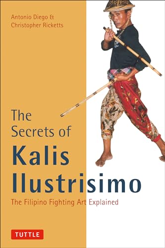 The Secrets of Kalis Ilustrisimo: The Filipino Fighting Art Explained (Tuttle Martial Arts)