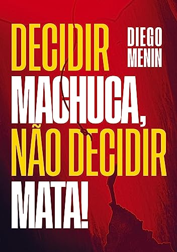 Decidir machuca, não decidir mata! von Bookmundo.pt