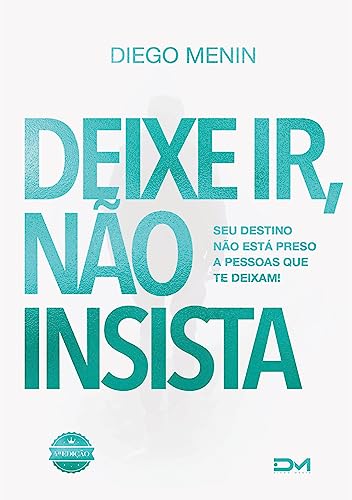 Deixe ir, não insista: Seu destino não está preso as pessoas que te deixam von Bookmundo.pt