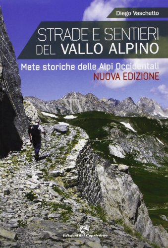 Strade e sentieri del Vallo Alpino. Mete storiche delle Alpi occidentali von Edizioni del Capricorno