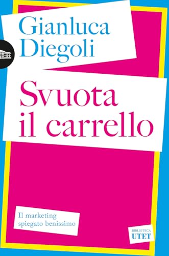 Svuota il carrello. Il marketing spiegato benissimo (Biblioteca Utet) von UTET