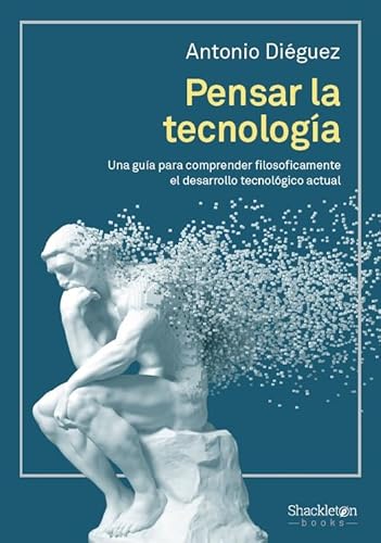 Pensar la tecnología: Una guía para comprender filosóficamente el desarrollo tecnológico actual (Shackleton Books) von Shackleton Books