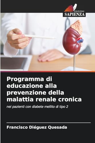 Programma di educazione alla prevenzione della malattia renale cronica: nei pazienti con diabete mellito di tipo 2 von Edizioni Sapienza