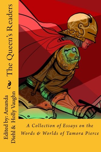 The Queen's Readers: A Collection of Essays on the Words and Worlds of Tamora Pierce