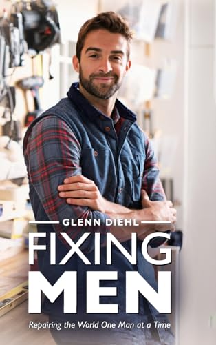 Fixing Men: Repairing the World One Man at a Time