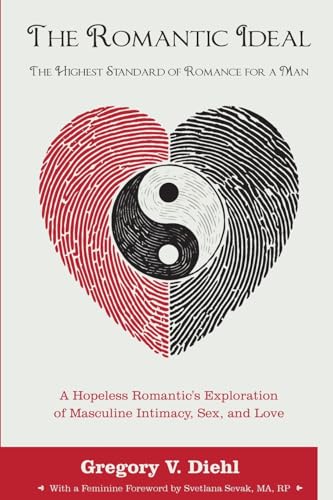The Romantic Ideal—The Highest Standard of Romance for a Man: A Hopeless Romantic's Exploration of Masculine Intimacy, Sex, and Love von Identity Publications