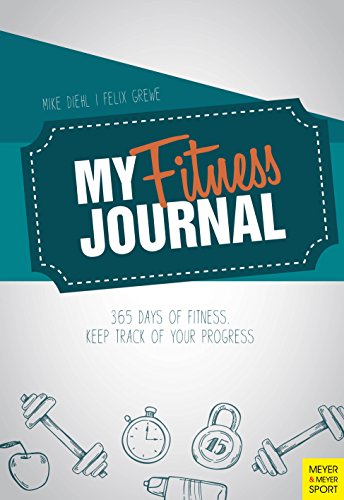 My Fitness Journal: 365 Days of Fitness. Keep Track of Your Progress von Meyer & Meyer Media