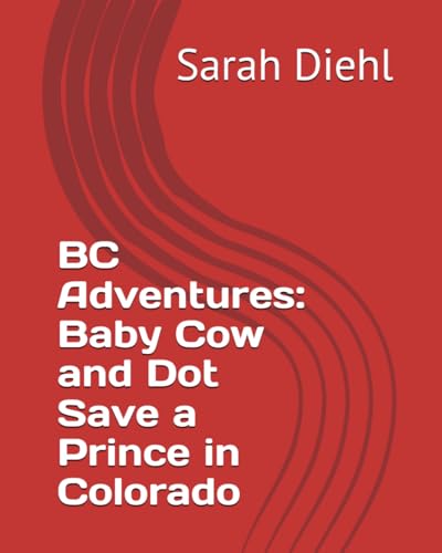 BC Adventures: Baby Cow and Dot Save a Prince in Colorado von Independently published