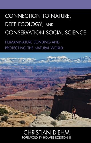 Connection to Nature, Deep Ecology, and Conservation Social Science: Human-Nature Bonding and Protecting the Natural World von Lexington Books