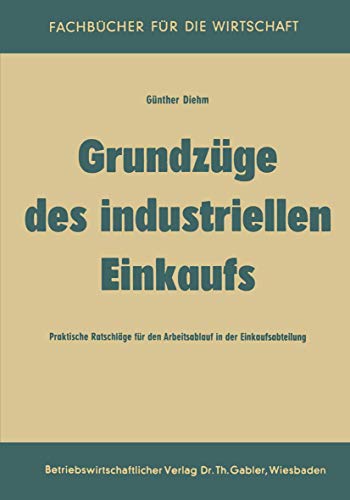 Grundzüge des industriellen Einkaufs: Praktische Ratschläge Für Den Arbeitsablauf In Der Einkaufsabteilung (German Edition) von Gabler Verlag