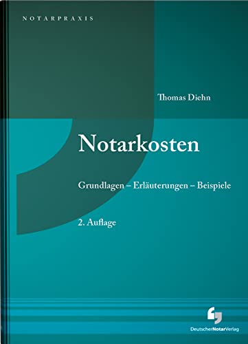 Notarkosten: Grundlagen - Erläuterungen - Beispiele (NotarPraxis)