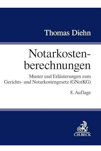 Notarkostenberechnungen: Muster und Erläuterungen zum Gerichts- und Notarkostengesetz (GNotKG)