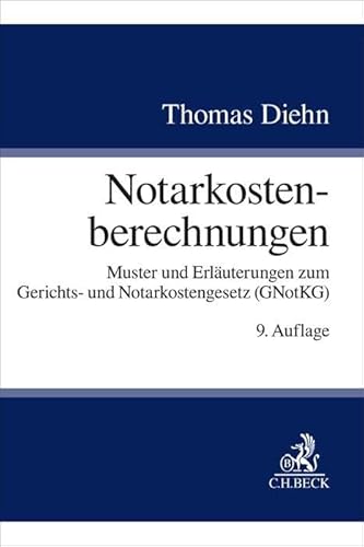 Notarkostenberechnungen: Muster und Erläuterungen zum Gerichts- und Notarkostengesetz (GNotKG) von Beck C. H.
