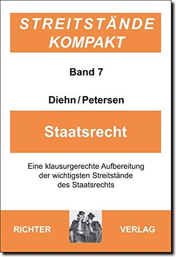Streitstände Kompakt / Streitstände Kompakt - Band 7 Staatsrecht: eine klausurgerechte Aufbereitung der wichtigsten Streitstände des Staatsrechts Streitstände Kompakt / Streitstände Kompakt - Band 7 Staatsrecht: eine klausurgerechte Aufbereitung der wichtigsten Streitstände des Staatsrechts
