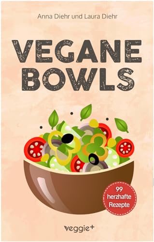 Vegane Bowls – 99 herzhafte Rezepte: Das große vegane Kochbuch mit den besten Bowl-Rezepten für herzhafte Gerichte und eine gesunde Ernährung Vegane Bowls – 99 herzhafte Rezepte: Das große vegane Kochbuch mit den besten Bowl-Rezepten für herzhafte Gerichte und eine gesunde Ernährung