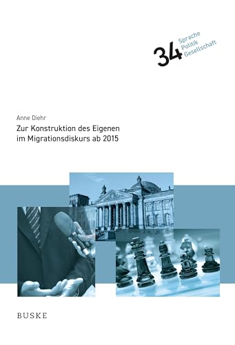 Zur kollektiven Konstruktion des Eigenen im Migrationsdiskurs ab 2015 (Sprache – Politik – Gesellschaft) Zur kollektiven Konstruktion des Eigenen im Migrationsdiskurs ab 2015 (Sprache – Politik – Gesellschaft) von Buske, H