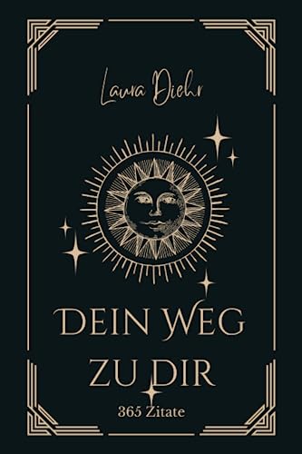 Dein Weg zu dir: 365 Zitate für spirituelles Wachstum und Erkenntnis (tägliche Inspiration für dich)