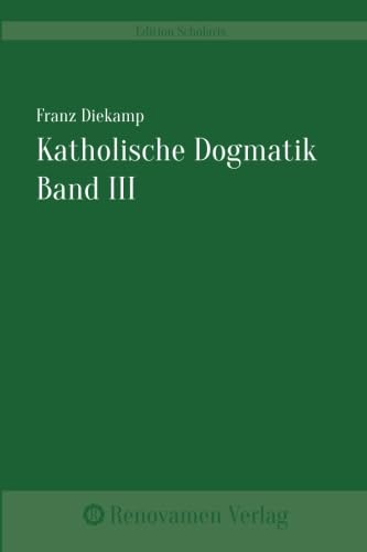 Katholische Dogmatik Band III: Katholische Dogmatik nach den Grundsätzen des heiligen Thomas