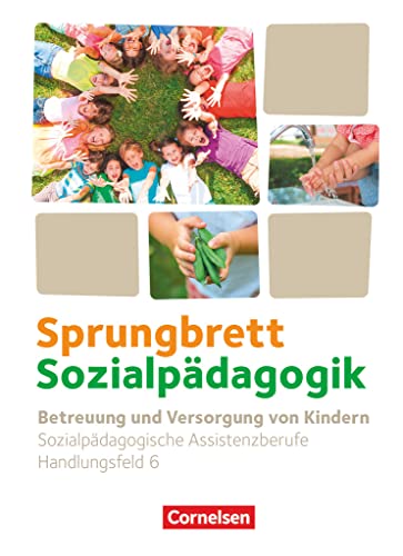 Sprungbrett Sozialpädagogik - Kinderpflege, Sozialpädagogische Assistenz und Sozialassistenz - Sozialpädagogische Assistenzkräfte - Handlungsfeld 6: ... Assistenzkräfte, Handlungsfeld 6) Sprungbrett Sozialpädagogik - Kinderpflege, Sozialpädagogische Assistenz und Sozialassistenz - Sozialpädagogische Assistenzkräfte - Handlungsfeld 6: ... Assistenzkräfte, Handlungsfeld 6)