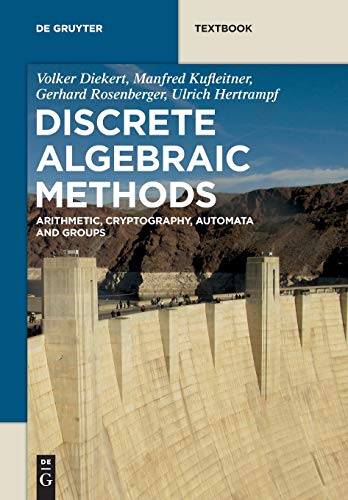 Discrete Algebraic Methods: Arithmetic, Cryptography, Automata and Groups (De Gruyter Textbook)