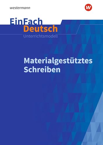 EinFach Deutsch Unterrichtsmodelle: Materialgestütztes Schreiben Gymnasiale Oberstufe