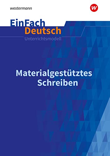 EinFach Deutsch Unterrichtsmodelle: Materialgestütztes Schreiben Gymnasiale Oberstufe von Schöningh