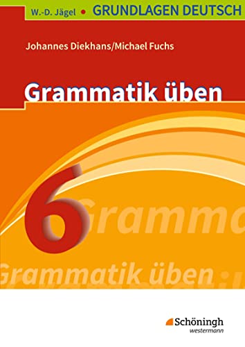 W.-D. Jägel Grundlagen Deutsch: Grammatik üben 6. Schuljahr