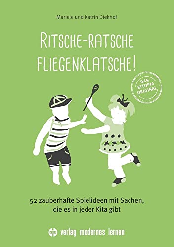 Ritsche-Ratsche Fliegenklatsche: 52 zauberhafte Spielideen mit Sachen, die es in jeder Kita gibt