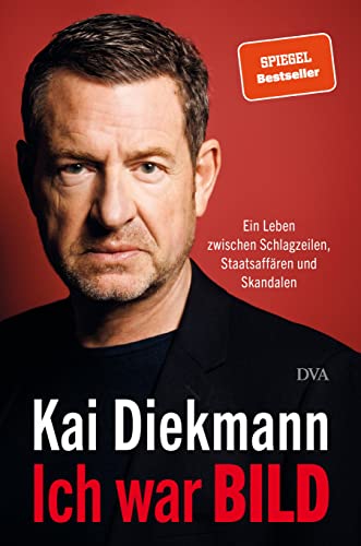 Ich war BILD: Ein Leben zwischen Schlagzeilen, Staatsaffären und Skandalen von Deutsche Verlags-Anstalt