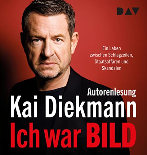 Ich war BILD. Ein Leben zwischen Schlagzeilen, Staatsaffären und Skandalen: Ungekürzte Autorenlesung mit Kai Diekmann (2 mp3-CDs) von Der Audio Verlag