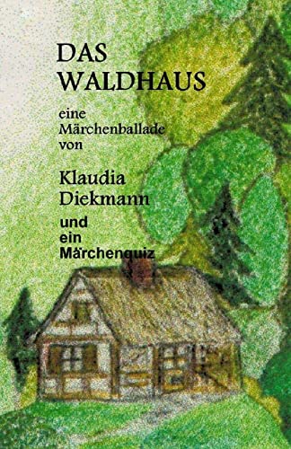 Das Waldhaus: eine Maerchenballade von CREATESPACE