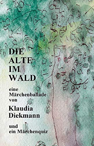 Die Alte im Wald: eine Maerchenballade von CREATESPACE