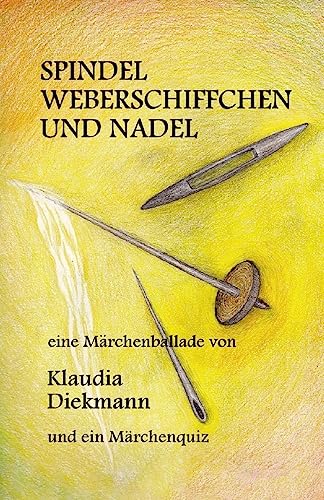 Spindel, Weberschiffchen und Nadel: eine Maerchenballade von CREATESPACE