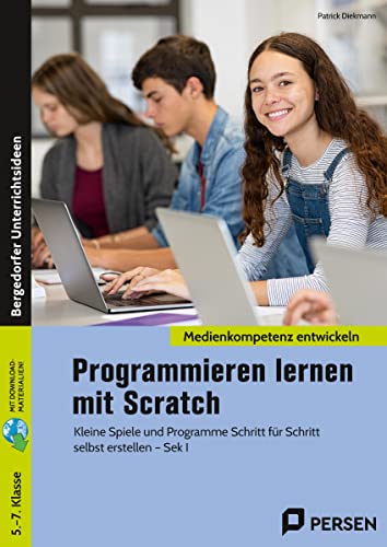 Programmieren lernen mit Scratch: Kleine Spiele und Programme Schritt für Schritt selbst erstellen (5. bis 7. Klasse) von Persen Verlag i.d. AAP