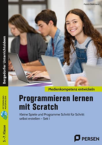 Programmieren lernen mit Scratch: Kleine Spiele und Programme Schritt für Schritt selbst erstellen (5. bis 7. Klasse)