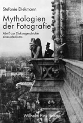 Mythologien der Fotografie. Abriss zur Diskursgeschichte eines Mediums: Abriß zur Diskursgeschichte eines Mediums