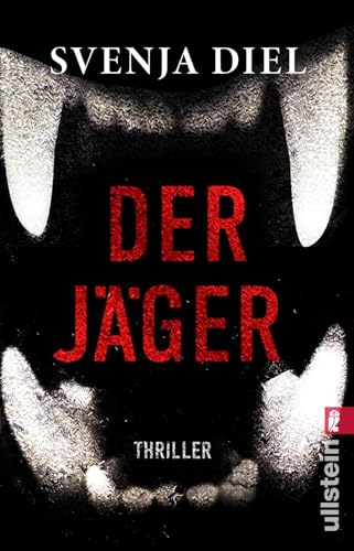 Der Jäger: Thriller | Die Angst vor Wölfen ist groß, aber deine Angst vor Menschen sollte größer sein von Ullstein Taschenbuch