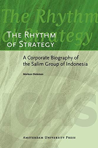 The Rhythm of Strategy: A Corporate Biography of the Salim Group of Indonesia (Icas Publications)