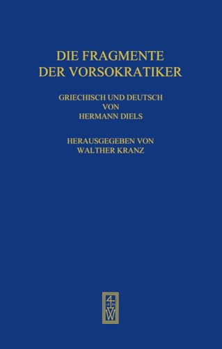 Die Fragmente der Vorsokratiker: 3 Bände. Griechisch und Deutsch von Hermann Diels. Herausgegeben von Walther Kranz. Die Fragmente der Vorsokratiker: 3 Bände. Griechisch und Deutsch von Hermann Diels. Herausgegeben von Walther Kranz.