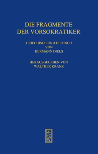 Die Fragmente der Vorsokratiker: 3 Bände. Griechisch und Deutsch von Hermann Diels. Herausgegeben von Walther Kranz.