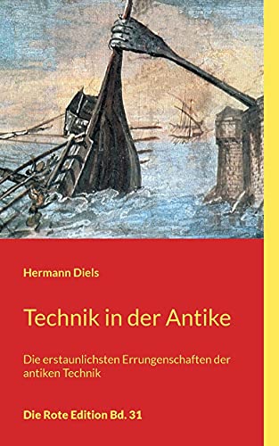 Technik in der Antike: Die erstaunlichsten Errungenschaften der antiken Technik (Die Rote Edition) von Books on Demand