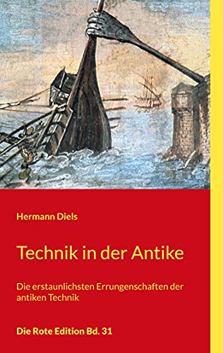 Technik in der Antike: Die erstaunlichsten Errungenschaften der antiken Technik (Die Rote Edition) von Books on Demand